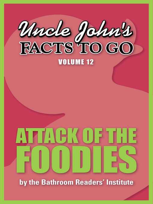 Title details for Uncle John's Facts to Go Attack of the Foodies by Bathroom Readers' Institute - Wait list